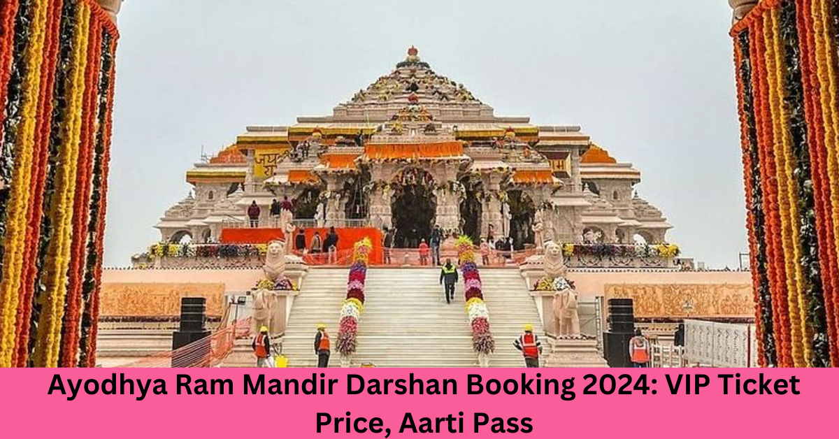 Ayodhya Ram Mandir Darshan Booking 2024: VIP Ticket Price, Aarti Pass