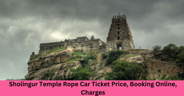 Sholingur Temple Rope Car Ticket Price, Booking Online, Charges