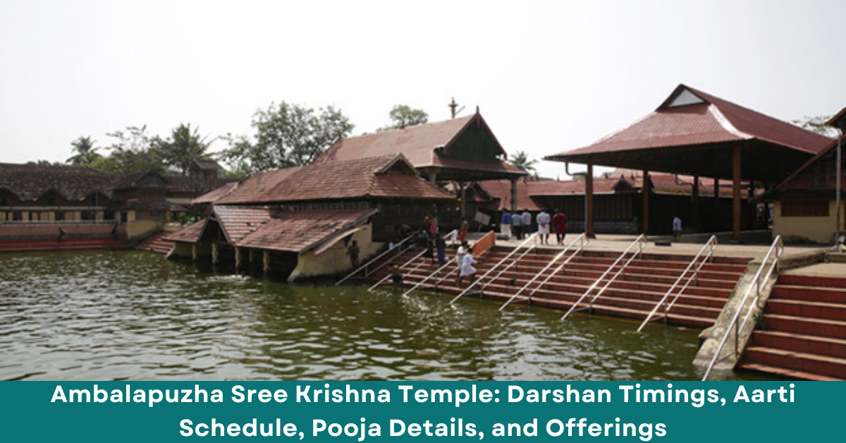 Ambalapuzha Sree Krishna Temple: Darshan Timings, Aarti Schedule, Pooja Details, and Offerings